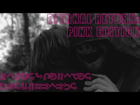 Eternal Return - PINK Edition