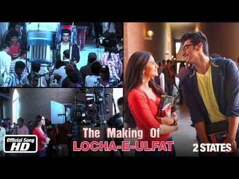 Locha-E-Ulfat - Making of Song - 2 States - Arjun Kapoor & Alia Bhatt
