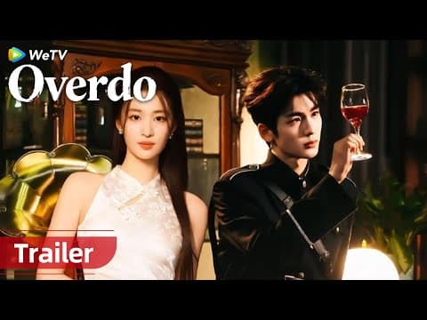 Overdo | Trailer |  Zhang Linghe, Wang Churan, Fu Xin Bo, Xu Zhen Xuan, He Qiu