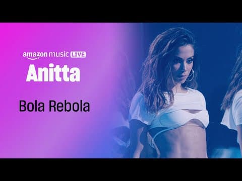 Anitta - Bola Rebola (Amazon Music Live)