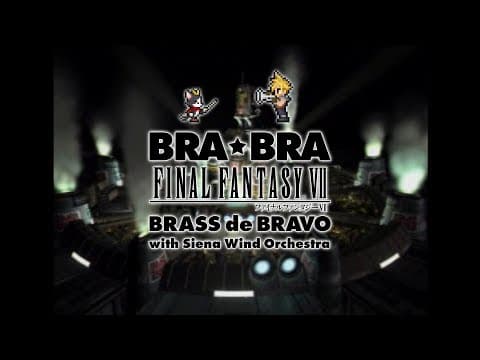 BRA★BRA FINAL FANTASY VII BRASS deBRAVO with Siena Wind Orchestra PV