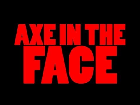 AXE IN THE FACE