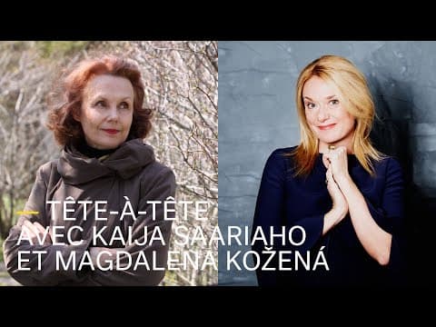Tête-à-tête avec Kaija Saariaho et Magdalena Kožená