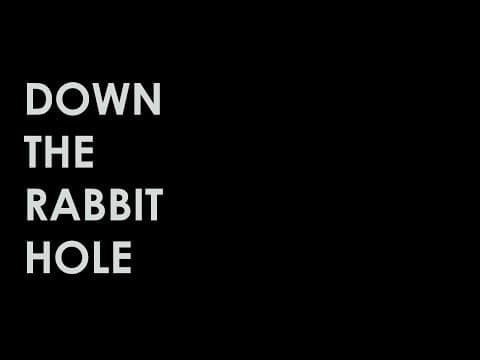 Down The Rabbit Hole