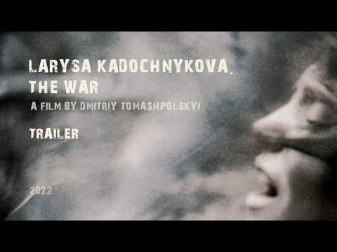 trailer “Larysa Kadochnikova. The War”