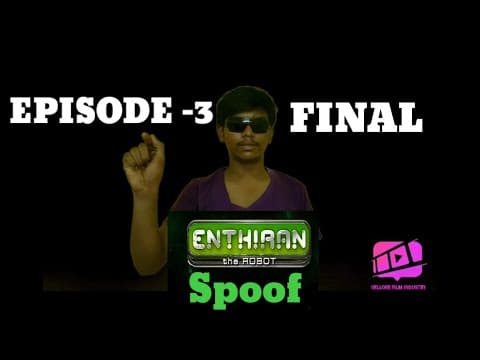 ENTHIRAN spoof (episode -3) FINAL