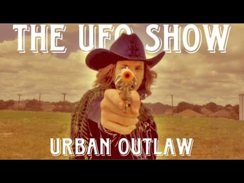 The UFO Show | Urban Outlaw: The Last Gunslinger