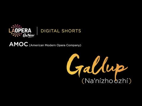 LA Opera Digital Shorts: Gallup (Na'nízhoozhí)