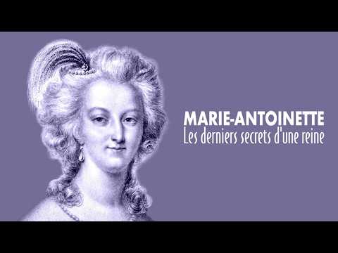 Marie-Antoinette, les derniers secrets d'une reine