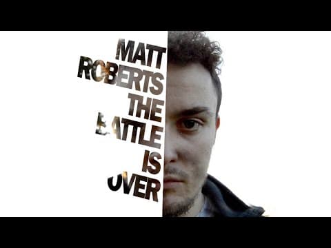 Matt Roberts The Battle Is Over (Depression Finale)