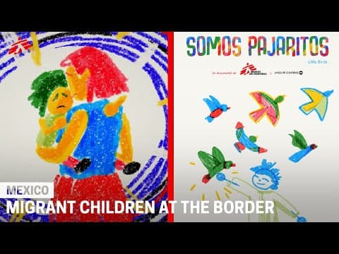 Little Birds: Messages from Migrant Children at the Mexican Border
