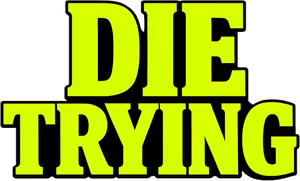 DIE TRYING