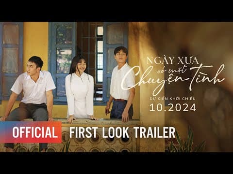 NGÀY XƯA CÓ MỘT CHUYỆN TÌNH | 1ST LOOK TRAILER | DỰ KIẾN KHỞI CHIẾU: THÁNG 10.2024
