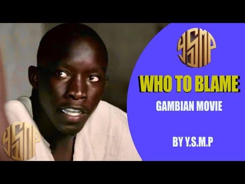 WHO TO BLAME ? GAMBIAN LATEST MOVIE RELEASED 2022. THE FIRST GAMBIAN FILM TO HIT THE WORLD