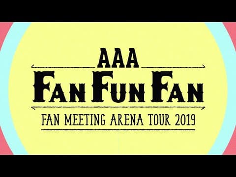 AAA / 『AAA FAN MEETING ARENA TOUR 2019~FAN FUN FAN~』Digest